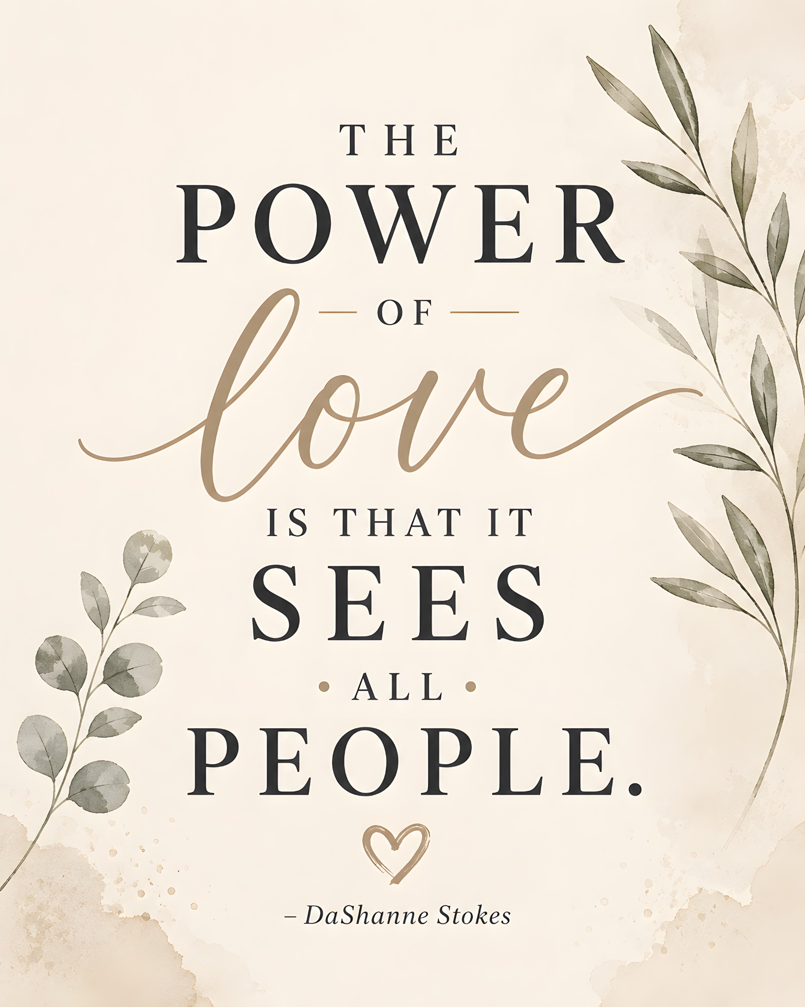 The Power of Love Is That It Sees All People Modern Serenity floral typography quote print by Dr. DaShanne Stokes