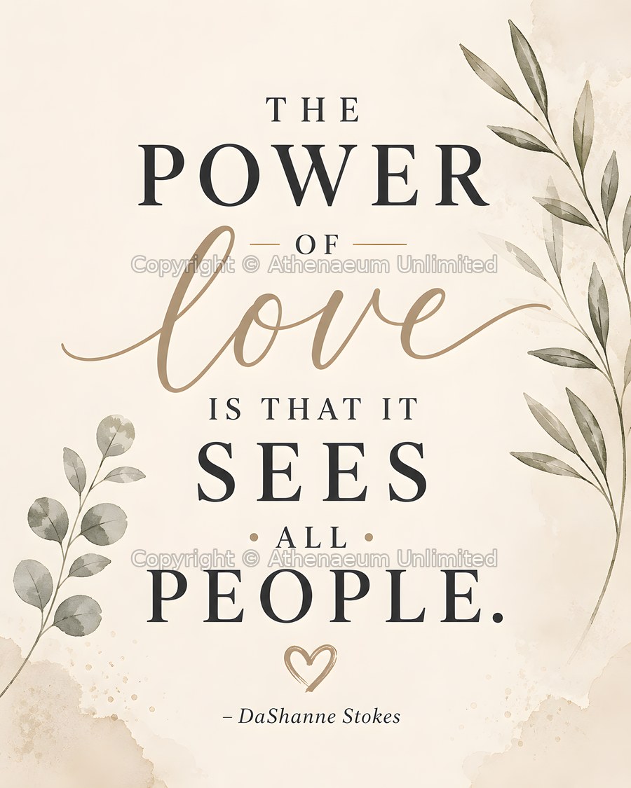 Modern Serenity digital quote print: The power of love is that it sees all people.